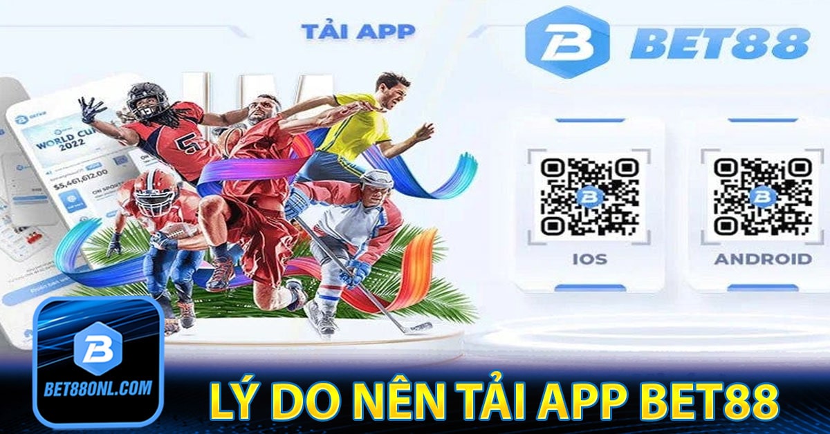 Lý do nên tải app Bet88