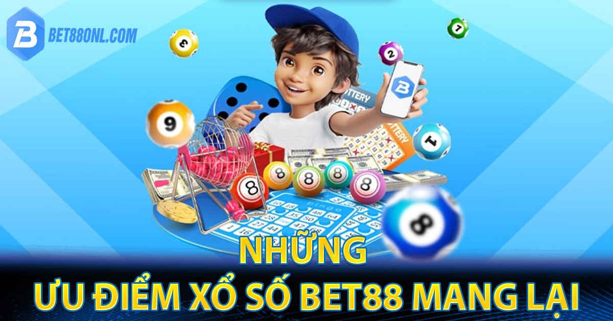 Những ưu điểm xổ số Bet88 mang lại