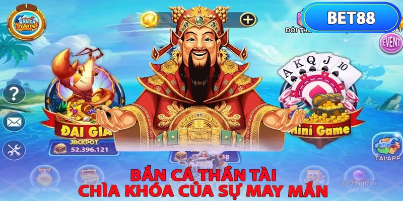 Bắn cá thần tài chìa khóa để chiến thắng